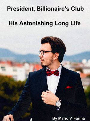 cover image of President, Billionaire's Club His Astonishing Long Life
